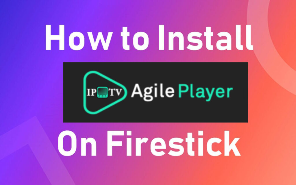 Install OTT Agile Player on Firestick